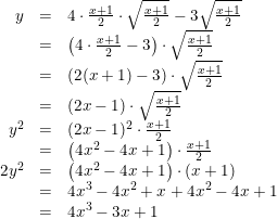 \small \begin{array}{rcl} y&=&4\cdot \frac{x+1}{2}\cdot \sqrt{\frac{x+1}{2}}-3\sqrt{\frac{x+1}{2}}\\ &=&\left ( 4\cdot \frac{x+1}{2}-3 \right )\cdot \sqrt{\frac{x+1}{2}}\\ &=&\left (2(x+1)-3 \right )\cdot \sqrt{\frac{x+1}{2}}\\ &=&(2x-1)\cdot \sqrt{\frac{x+1}{2}}\\ y^2&=&(2x-1)^2\cdot \frac{x+1}{2}\\ &=&\left ( 4x^2-4x+1 \right )\cdot \frac{x+1}{2}\\ 2y^2&=&\left ( 4x^2-4x+1 \right )\cdot (x+1)\\ &=&4x^3-4x^2+x+4x^2-4x+1\\ &=&4x^3-3x+1 \end{array}