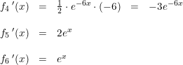 \small \begin{array}{rclcl} f_4{\, }'(x)&=&\tfrac{1}{2}\cdot e^{-6x}\cdot (-6)&=&-3e^{-6x}\\\\ f_5{\, }'(x)&=&2e^x\\\\ f_6{\, }'(x)&=&e^{x} \end{array}