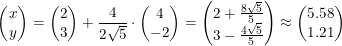 \small \begin{pmatrix} x\\y \end{pmatrix}=\begin{pmatrix} 2\\3 \end{pmatrix}+ \frac{4}{2\sqrt{5}}\cdot \begin{pmatrix} 4\\-2 \end{pmatrix}=\begin{pmatrix} 2+\frac{8\sqrt{5}}{5}\\ 3-\frac{4\sqrt{5}}{5} \end{pmatrix}\approx \begin{pmatrix} 5.58\\ 1.21 \end{pmatrix}