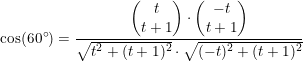 \small \cos(60^\circ)=\frac{\begin{pmatrix} t\\t+1 \end{pmatrix}\cdot\begin{pmatrix} -t\\t+1 \end{pmatrix}}{\sqrt{t^2+(t+1)^2}\cdot\sqrt{(-t)^2+(t+1)^2}}