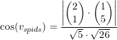 \small \cos(v_{spids})=\frac{\left |\begin{pmatrix} 2\\1 \end{pmatrix}\cdot \begin{pmatrix} 1\\5 \end{pmatrix} \right |}{\sqrt{5}\cdot \sqrt{26}}