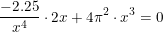 \small \frac{ -2.25}{x^4}\cdot 2x +4\pi ^2\cdot x^3=0