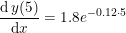\small \frac{\mathrm{d} \, y(5)}{\mathrm{d} x}=1.8e^{-0.12\cdot5}