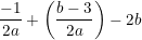 \small \frac{-1}{2a}+\left ( \frac{b-3}{2a} \right )-2b