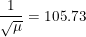 \small \frac{1}{\sqrt{\mu }}=105.73