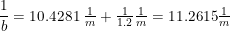 \small \frac{1}{b}=10.4281\; \tfrac{1}{m}+\tfrac{1}{1.2} \tfrac{1}{m}=11.2615\tfrac{1}{m}