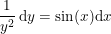\small \frac{1}{y^2}\, \mathrm{d}y=\sin(x)\mathrm{d}x