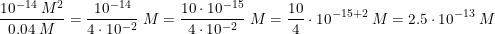 \small \frac{10^{-14}\; M^2}{0.04\; M}=\frac{10^{-14}}{4\cdot 10^{-2}}\; M=\frac{10\cdot 10^{-15}}{4\cdot 10^{-2}}\; M=\frac{10}{4}\cdot 10^{-15+2}\; M=2.5\cdot 10^{-13}\; M