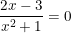 \small \frac{2x-3}{x^2+1}=0