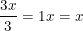 \small \frac{3x}{3}=1x=x