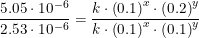\small \frac{5{.}05\cdot 10^{-6}}{2{.}53\cdot 10^{-6}}= \frac{k\cdot \left (0{.}1 \right )^x\cdot \left (0{.}2 \right )^y}{k\cdot \left (0{.}1 \right )^x\cdot \left (0{.}1 \right )^y}