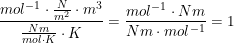 \small \frac{mol^{-1}\cdot \tfrac{N}{m^2}\cdot m^3}{\tfrac{Nm}{mol\cdot K}\cdot K}=\frac{mol^{-1}\cdot Nm}{Nm\cdot mol^{-1}}=1