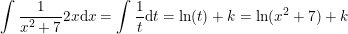\small \int \frac{1}{x^2+7}2x\mathrm{d}x=\int \frac{1}{t}\mathrm{d}t=\ln(t)+k=\ln(x^2+7)+k