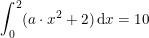 \small \int_{0}^{2}(a\cdot x^2+2)\,\mathrm{d}x=10