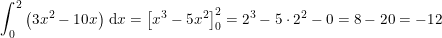 \small \int_{0}^{2}\left ( 3x^2-10x \right )\, \mathrm{d}x=\left [x^3-5x^2 \right ]_{0}^{2}=2^3-5\cdot 2^2-0=8-20=-12