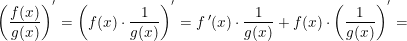 \small \left ( \frac{f(x)}{g(x)} \right )^{{}'}=\left ( f(x)\cdot \frac{1}{g(x)} \right )^{{}'}=f{\, }'(x)\cdot \frac{1}{g(x)}+f(x)\cdot \left ( \frac{1}{g(x)} \right )^{{}'}=