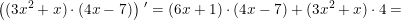 \small \left ((3x^2+x)\cdot (4x-7) \right ){\, }'=\left (6x+1 \right )\cdot (4x-7)+(3x^2+x)\cdot 4=