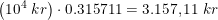 \small \left (10^4\; kr \right )\cdot 0.315711=3.157,11\; kr