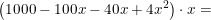 \small \left (1000-100x-40x+4x^2 \right )\cdot x=