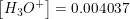 \small \left [ H_3O^+ \right ]=0.004037
