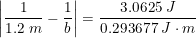 \small \left | \frac{1}{1.2\; m}-\frac{1}{b} \right |=\frac{3.0625\; J}{ 0.293677\; J\cdot m}