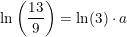 \small \ln\left (\frac{13}{9} \right )= \ln(3)\cdot a