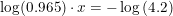 \small \log(0.965)\cdot x=-\log\left (4.2 \right )