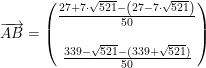 \small \overrightarrow{AB}=\begin{pmatrix} \frac{27+7\cdot \sqrt{521}-\left ( 27-7\cdot \sqrt{521} \right )}{50}\\ \\ \frac{339-\sqrt{521}-(339+\sqrt{521})}{50} \end{pmatrix}
