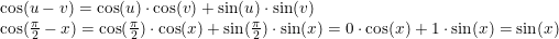 \small \small \begin{array}{lcl} \cos(u-v)=\cos(u)\cdot \cos(v)+\sin(u)\cdot \sin(v)\\ \cos(\tfrac{\pi }{2} -x)=\cos(\tfrac{\pi }{2})\cdot \cos(x)+\sin(\tfrac{\pi }{2} )\cdot \sin(x)=0\cdot \cos(x)+1\cdot \sin(x)=\sin(x)\\ \end{array}