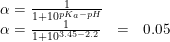 \small \small \begin{array}{llcl} \alpha =\frac{1}{1+10^{pK_a-pH}}\\ \alpha =\frac{1}{1+10^{3.45-2.2}}&=&0.05 \end{array}