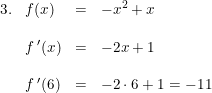 \small \small \begin{array}{llcllcl}3.& f(x)&=&-x^2+x\\\\& f{\,}'(x)&=&-2x+1\\\\& f{\,}'(6)&=&-2\cdot 6+1=-11 \end{array}