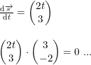 \small \small \begin{array}{llll} &\frac{\mathrm{d} \overrightarrow{s}}{\mathrm{d} t}=\begin{pmatrix} 2t\\3 \end{pmatrix} \\\\&\begin{pmatrix} 2t\\3 \end{pmatrix}\cdot \begin{pmatrix} 3\\-2 \end{pmatrix}=0\textup{ ...} \end{array}