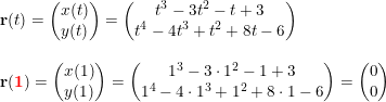 \small \small \begin{array}{llll} &\mathbf{r}(t)=\begin{pmatrix} x(t)\\y(t) \end{pmatrix}=\begin{pmatrix} t^3-3t^2-t+3\\t^4-4t^3+t^2+8t-6 \end{pmatrix}\\\\ &\mathbf{r}(\mathbf{{\color{Red} 1}})=\begin{pmatrix} x(1)\\y(1) \end{pmatrix}=\begin{pmatrix} 1^3-3\cdot 1^2-1+3\\1^4-4\cdot 1^3+1^2+8\cdot 1-6 \end{pmatrix}=\begin{pmatrix} 0\\0 \end{pmatrix} \end{array}