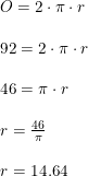 \small \small \begin{array}{llll} &O=2\cdot \pi \cdot r\\\\ &92=2\cdot \pi \cdot r\\\\ &46= \pi \cdot r\\\\ &r=\frac{46}{\pi }\\\\ &r=14.64 \end{array}