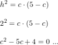 \small \small \begin{array}{llll} &h^2=c\cdot (5-c)\\\\&2^2=c\cdot (5-c)\\\\&c^2-5c+4=0\textup{ ...} \end{array}