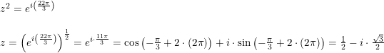 \small \small \begin{array}{llll} &z^2=e^{i\left (\frac{22\pi }{3} \right )}\\\\ &z=\left (e^{i\left (\frac{22\pi }{3} \right )} \right )^{\frac{1}{2}}=e^{i\cdot \frac{11\pi }{3} }=\cos\left ( -\frac{\pi }{3}+2\cdot (2\pi ) \right )+i\cdot \sin\left ( -\frac{\pi }{3}+2\cdot (2\pi ) \right )=\frac{1}{2}-i\cdot \frac{\sqrt{3}}{2} \end{array}