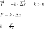 \small \small \begin{array}{llll} \overrightarrow{F}=-k\cdot \overrightarrow{\Delta x}&&k>0\\\\ F=k\cdot \Delta x\\\\ k=\frac{F}{\Delta x} \end{array}
