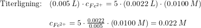 \small \small \begin{array}{llll} \textup{Titerligning:}&\left ( 0.005\; L \right )\cdot c_{Fe^{2+}}=5\cdot \left ( 0.0022\; L \right )\cdot \left ( 0.0100\; M \right )\\\\ &c_{Fe^{2+}}=5\cdot \frac{0.0022}{0.005}\cdot \left ( 0.0100\; M \right )=0.022\; M \end{array}