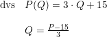\small \small \begin{array}{llll} \textup{dvs}& P(Q)=3\cdot Q+15\\\\ &Q=\frac{P-15}{3} \end{array}