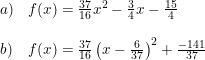 \small \small \begin{array}{llll} a)&f(x)=\frac{37}{16}x^2-\frac{3}{4}x-\frac{15}{4}\\\\ b)&f(x)=\frac{37}{16}\left(x-\frac{6}{37}\right)^2+\frac{-141}{37} \end{array}