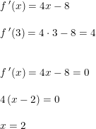 \small \small \begin{array}{llll} f{\, }'(x)=4x-8\\\\ f{\, }'(3)=4\cdot 3-8=4 \\\\\\ f{\, }'(x)=4x-8=0\\\\ 4\left (x- 2 \right )=0\\\\ x=2 \end{array}