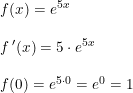 \small \small \begin{array}{llll}& f(x)=e^{5x}\\\\& f{\,}'(x)=5\cdot e^{5x}\\\\& f(0)=e^{5\cdot 0}=e^0=1 \end{array}