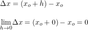 \small \small \begin{array}{lllll} \Delta x=\left (x_o+h \right )-x_o\\\\ \underset{h\rightarrow 0}{\lim} \Delta x=\left (x_o+0 \right )-x_o=0 \end{array}