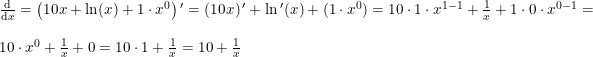 \small \small \begin{array}{lllll} \frac{\mathrm{d} }{\mathrm{d} x}=\left (10x+\ln(x)+1\cdot x^0 \right ){}'=(10x){\,}'+\ln{}'(x)+(1\cdot x^0)=10\cdot 1\cdot x^{1-1}+\frac{1}{x}+1\cdot 0\cdot x^{0-1}=\\\\ 10\cdot x^0+\frac{1}{x}+0=10\cdot 1+\frac{1}{x}=10+\frac{1}{x} \end{array}