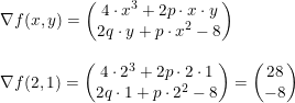 \small \small \begin{array}{lllll} \nabla f(x,y)=\begin{pmatrix} 4\cdot x^3+2p\cdot x\cdot y\\2q\cdot y+p\cdot x^2-8\end{pmatrix}\\\\ \nabla f(2,1)=\begin{pmatrix} 4\cdot 2^3+2p\cdot 2\cdot 1\\2q\cdot 1+p\cdot 2^2-8\end{pmatrix} =\begin{pmatrix} 28\\-8 \end{pmatrix}\end{array}