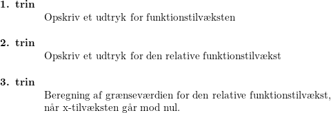 \small \small \begin{array}{lllll} \textbf{1. trin}\\&\textup{Opskriv et udtryk for funktionstilv\ae ksten}\\\\ \textbf{2. trin}\\&\textup{Opskriv et udtryk for den relative funktionstilv\ae kst}\\\\ \textbf{3. trin}\\&\textup{Beregning af gr\ae nsev\ae rdien for den relative funktionstilv\ae kst, }\\& \textup{n\aa r x-tilv\ae ksten g\aa r mod nul.} \end{array}