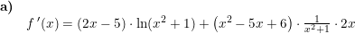 \small \small \begin{array}{lllll} \textbf{a)}\\& f{\, }'(x)=(2x-5)\cdot \ln(x^2+1)+\left ( x^2-5x+6 \right )\cdot \frac{1}{x^2+1}\cdot 2x \end{array}
