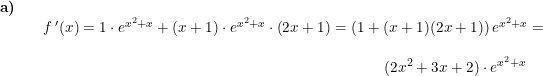 \small \small \begin{array}{lllll} \textbf{a)}\\&& f{\, }'(x)=1\cdot e^{x^2+x}+\left ( x+1 \right )\cdot e^{x^2+x}\cdot \left ( 2x+1 \right )=\left (1+(x+1)(2x+1) \right )e^{x^2+x}=\\\\&& \qquad \qquad \qquad \qquad \qquad \qquad \qquad \qquad \qquad \qquad \qquad \, \, \, (2x^2+3x+2)\cdot e^{x^2+x} \end{array}