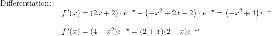 \small \small \begin{array}{lllll} \textup{Differentiation:}\\& \begin{array}{lllll} f{\,}'(x)=\left ( 2x+2 \right )\cdot e^{-x}-\left (- x^2+2x-2 \right )\cdot e^{-x}=\left (-x^2+4 \right )e^{-x}\\\\ f{\,}'(x)=(4-x^2)e^{-x}=(2+x)(2-x)e^{-x} \end{array} \end{array}
