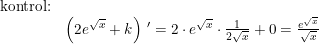\small \small \begin{array}{lllll} \textup{kontrol:}\\ &\left (2e^{\sqrt{x}}+k \right ){\, }'=2\cdot e^{\sqrt{x}}\cdot \frac{1}{2\sqrt{x}}+0=\frac{e^{\sqrt{x}}}{\sqrt{x}} \end{array}